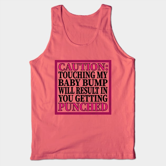 Caution: Touching My Baby Bump Will Result In You Getting Punched Tank Top by LahayCreative2017